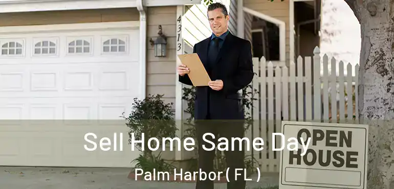  Sell Home Same Day Palm Harbor ( FL )