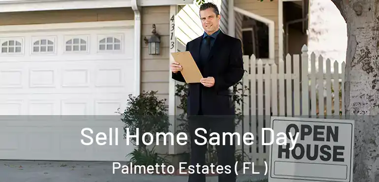  Sell Home Same Day Palmetto Estates ( FL )
