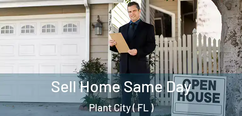  Sell Home Same Day Plant City ( FL )