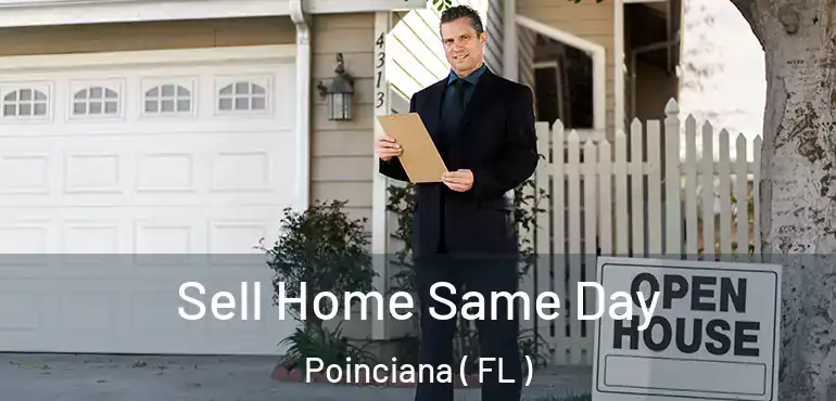  Sell Home Same Day Poinciana ( FL )