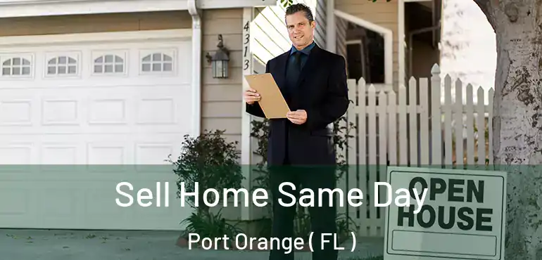  Sell Home Same Day Port Orange ( FL )