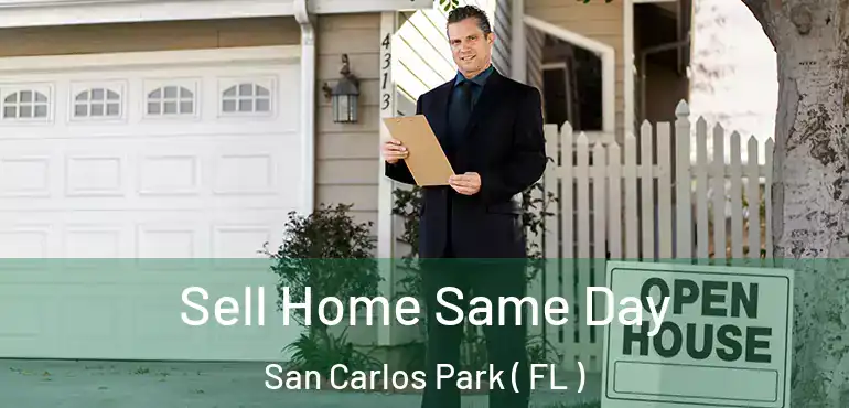  Sell Home Same Day San Carlos Park ( FL )