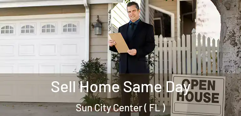  Sell Home Same Day Sun City Center ( FL )
