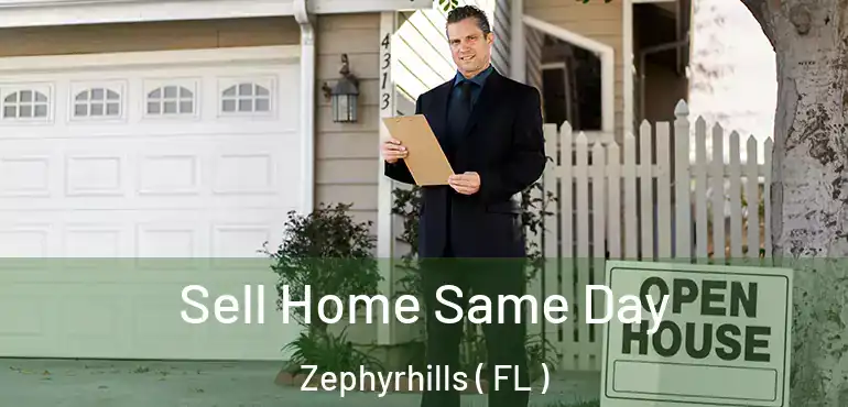  Sell Home Same Day Zephyrhills ( FL )