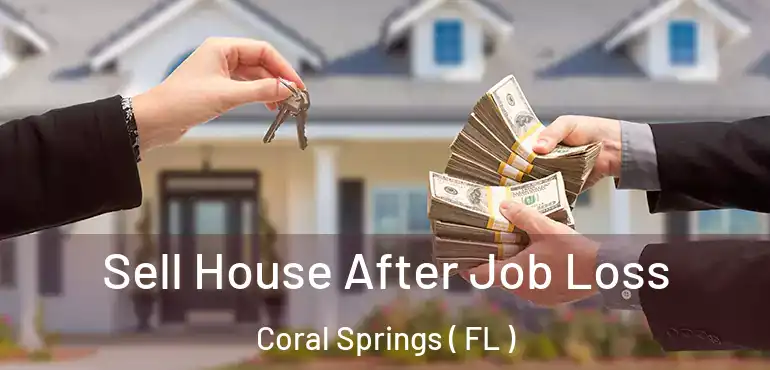  Sell House After Job Loss Coral Springs ( FL )