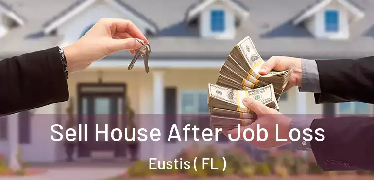  Sell House After Job Loss Eustis ( FL )