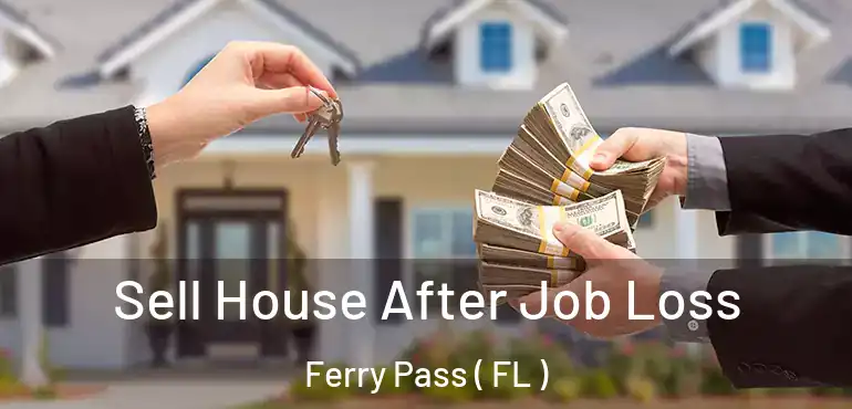  Sell House After Job Loss Ferry Pass ( FL )