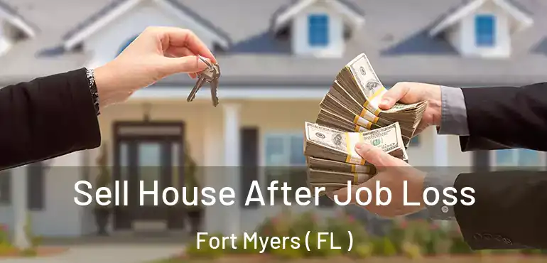  Sell House After Job Loss Fort Myers ( FL )