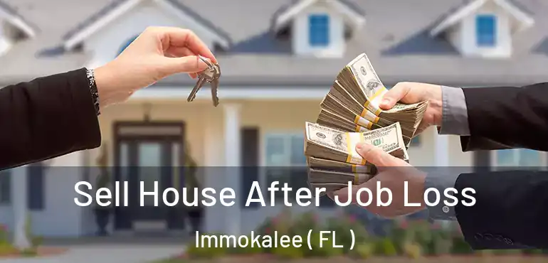  Sell House After Job Loss Immokalee ( FL )