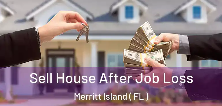  Sell House After Job Loss Merritt Island ( FL )