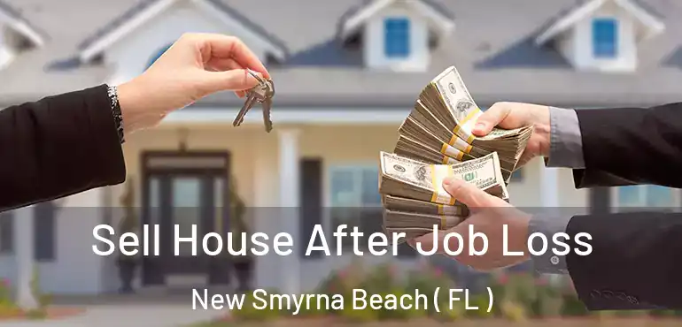  Sell House After Job Loss New Smyrna Beach ( FL )