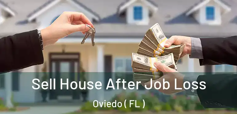  Sell House After Job Loss Oviedo ( FL )