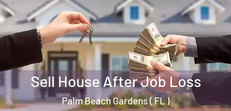  Sell House After Job Loss Palm Beach Gardens ( FL )