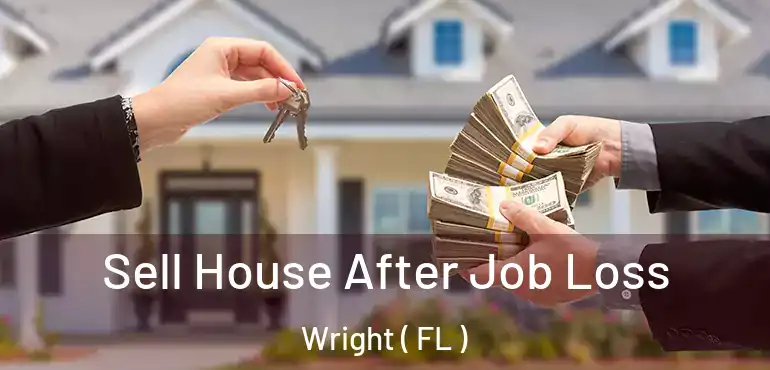  Sell House After Job Loss Wright ( FL )