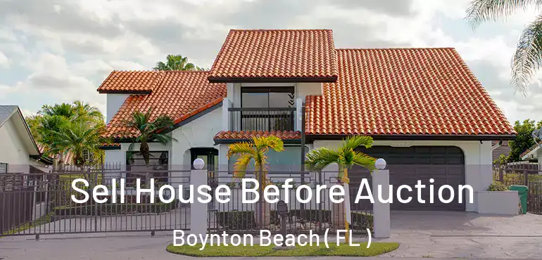  Sell House Before Auction Boynton Beach ( FL )