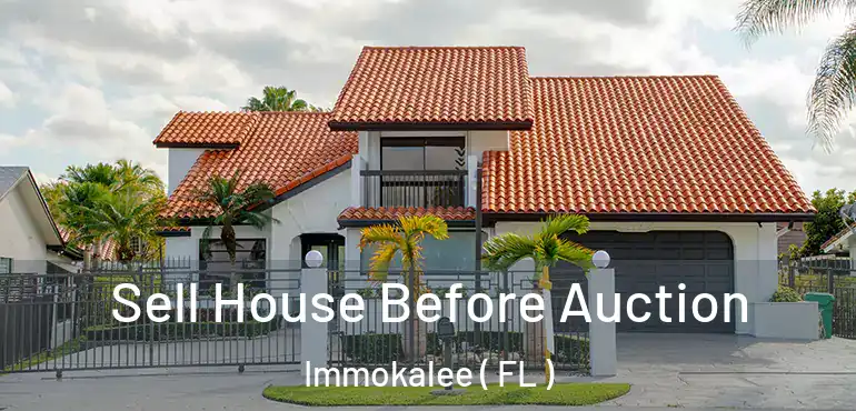  Sell House Before Auction Immokalee ( FL )