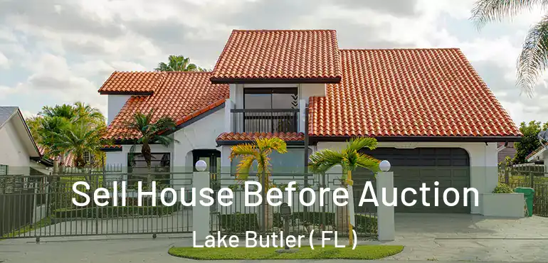 Sell House Before Auction Lake Butler ( FL )