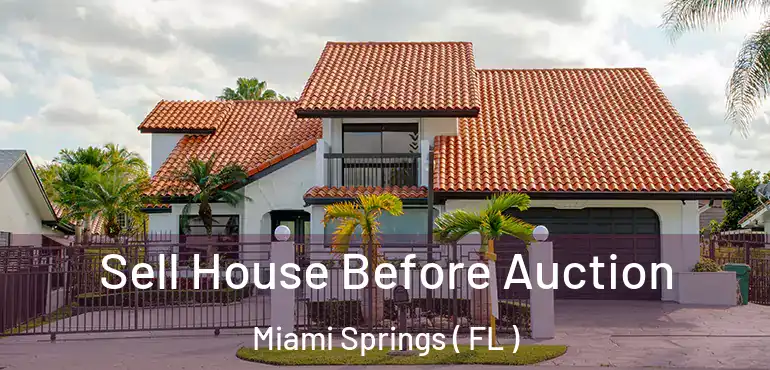  Sell House Before Auction Miami Springs ( FL )