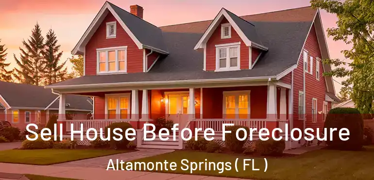  Sell House Before Foreclosure Altamonte Springs ( FL )