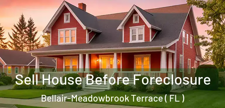  Sell House Before Foreclosure Bellair-Meadowbrook Terrace ( FL )