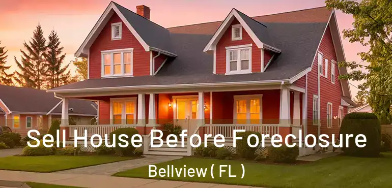  Sell House Before Foreclosure Bellview ( FL )
