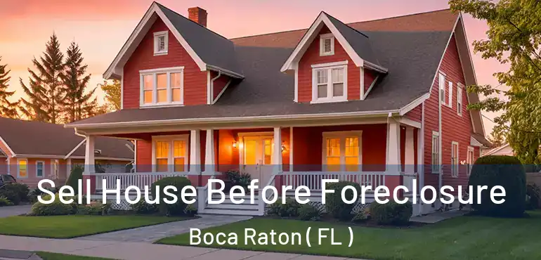  Sell House Before Foreclosure Boca Raton ( FL )