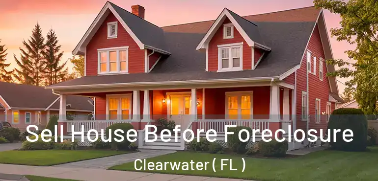  Sell House Before Foreclosure Clearwater ( FL )