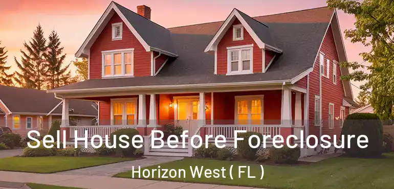  Sell House Before Foreclosure Horizon West ( FL )