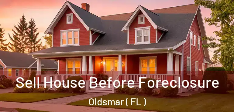  Sell House Before Foreclosure Oldsmar ( FL )