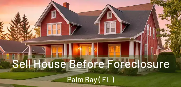  Sell House Before Foreclosure Palm Bay ( FL )