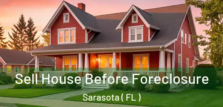  Sell House Before Foreclosure Sarasota ( FL )