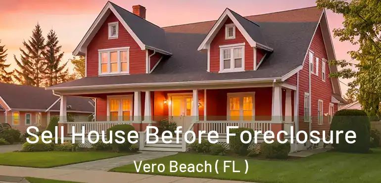  Sell House Before Foreclosure Vero Beach ( FL )