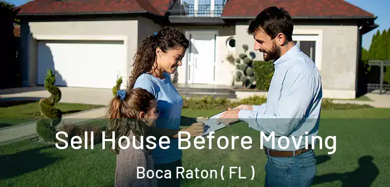  Sell House Before Moving Boca Raton ( FL )