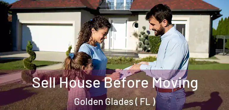  Sell House Before Moving Golden Glades ( FL )
