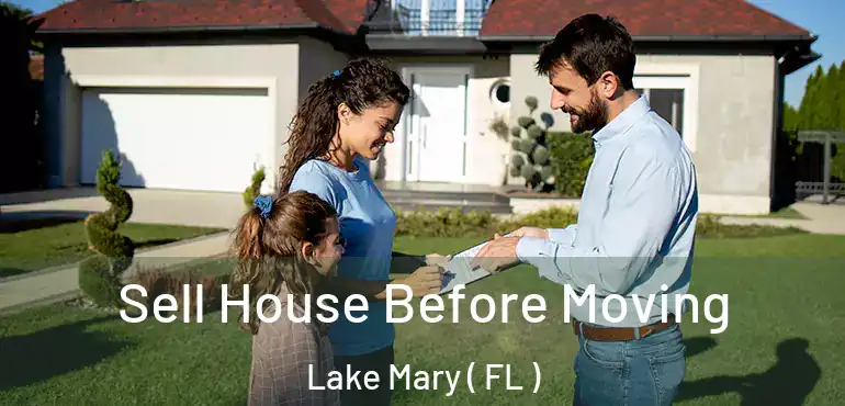  Sell House Before Moving Lake Mary ( FL )