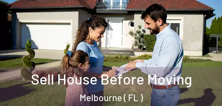  Sell House Before Moving Melbourne ( FL )