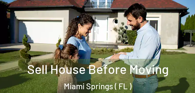  Sell House Before Moving Miami Springs ( FL )