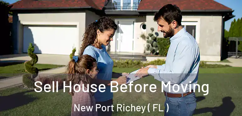 Sell House Before Moving New Port Richey ( FL )