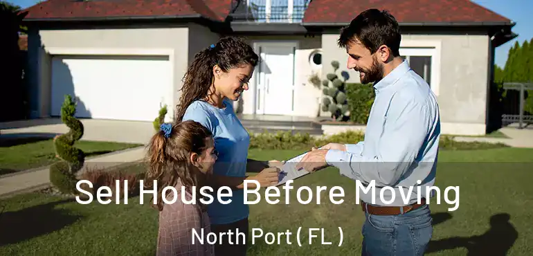  Sell House Before Moving North Port ( FL )