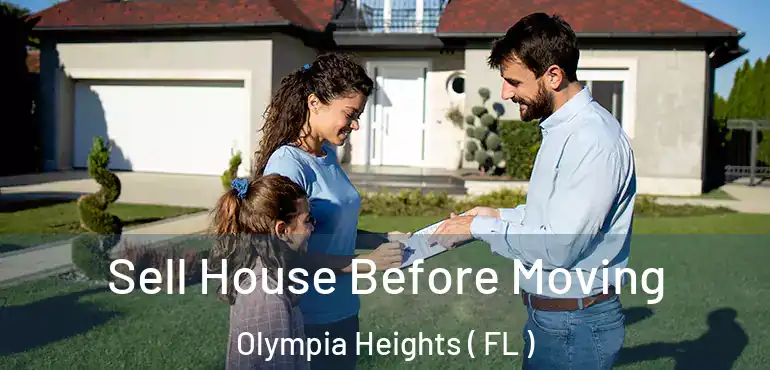  Sell House Before Moving Olympia Heights ( FL )