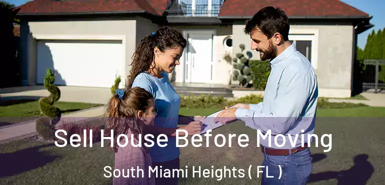  Sell House Before Moving South Miami Heights ( FL )