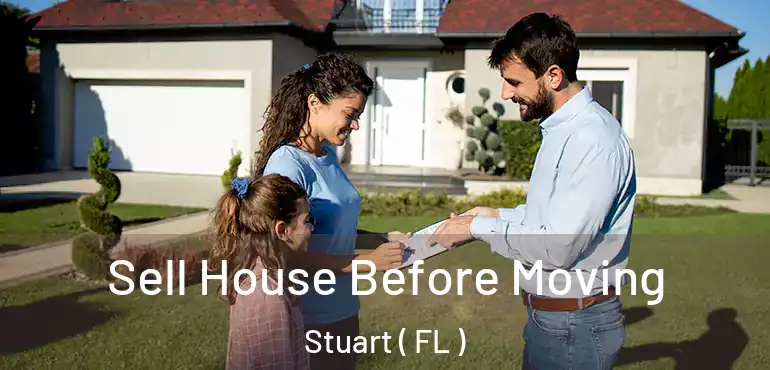 Sell House Before Moving Stuart ( FL )