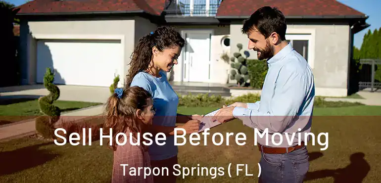  Sell House Before Moving Tarpon Springs ( FL )