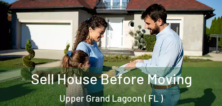  Sell House Before Moving Upper Grand Lagoon ( FL )