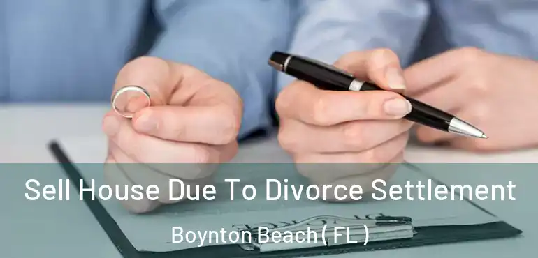  Sell House Due To Divorce Settlement Boynton Beach ( FL )