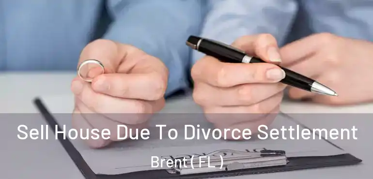  Sell House Due To Divorce Settlement Brent ( FL )