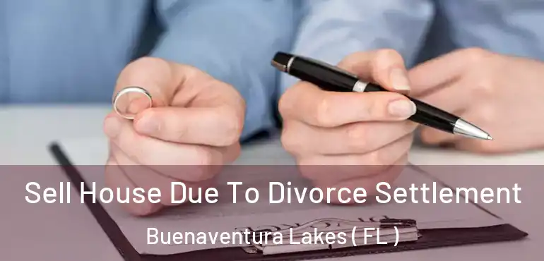  Sell House Due To Divorce Settlement Buenaventura Lakes ( FL )