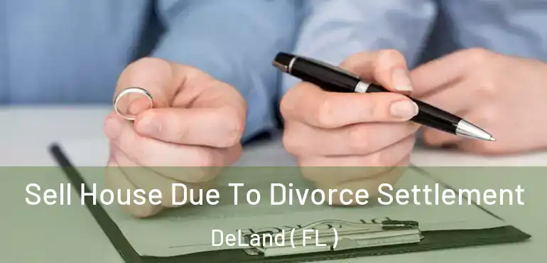  Sell House Due To Divorce Settlement DeLand ( FL )