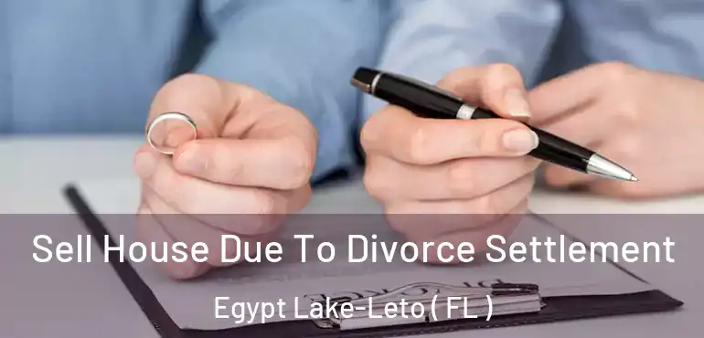  Sell House Due To Divorce Settlement Egypt Lake-Leto ( FL )