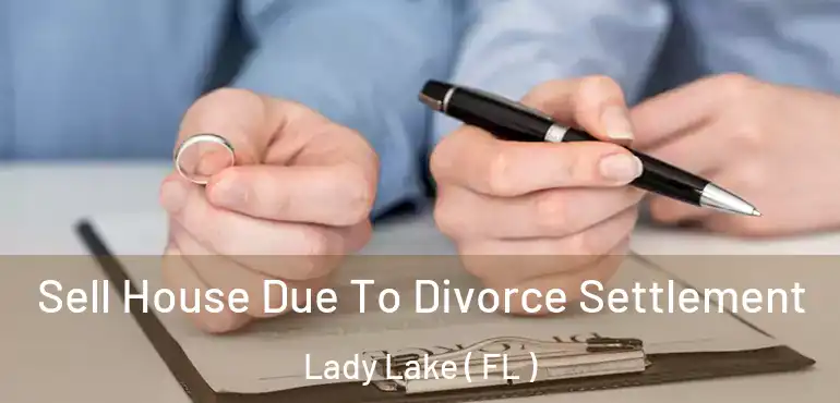  Sell House Due To Divorce Settlement Lady Lake ( FL )